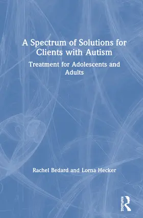 Bedard / Hecker |  A Spectrum of Solutions for Clients with Autism | Buch |  Sack Fachmedien