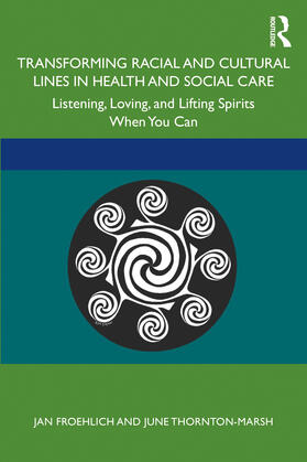 Froehlich / Thornton-Marsh |  Transforming Racial and Cultural Lines in Health and Social Care | Buch |  Sack Fachmedien