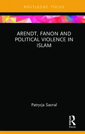 Sasnal |  Arendt, Fanon and Political Violence in Islam | Buch |  Sack Fachmedien