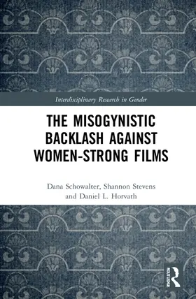 Schowalter / Stevens / Horvath |  The Misogynistic Backlash Against Women-Strong Films | Buch |  Sack Fachmedien