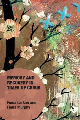 Larkan / Murphy |  Memory and Recovery in Times of Crisis | Buch |  Sack Fachmedien