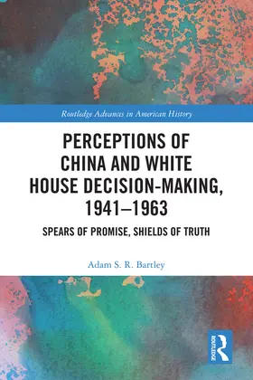 Bartley |  Perceptions of China and White House Decision-Making, 1941-1963 | Buch |  Sack Fachmedien