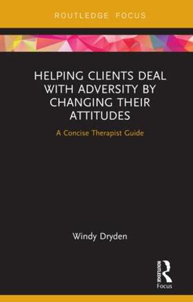 Dryden |  Helping Clients Deal with Adversity by Changing their Attitudes | Buch |  Sack Fachmedien