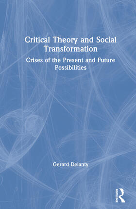 Delanty |  Critical Theory and Social Transformation: Crises of the Present and Future Possibilities | Buch |  Sack Fachmedien
