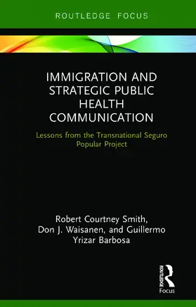 Smith / Waisanen / Yrizar Barbosa |  Immigration and Strategic Public Health Communication | Buch |  Sack Fachmedien