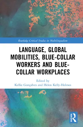 Gonçalves / Kelly-Holmes |  Language, Global Mobilities, Blue-Collar Workers and Blue-collar Workplaces | Buch |  Sack Fachmedien