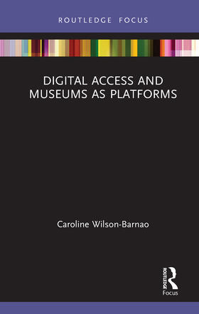 Wilson-Barnao |  Digital Access and Museums as Platforms | Buch |  Sack Fachmedien