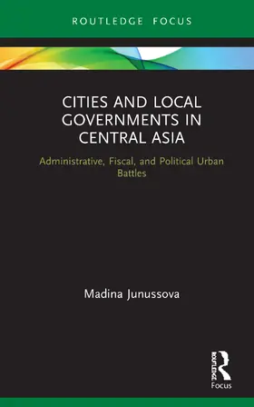 Junussova |  Cities and Local Governments in Central Asia | Buch |  Sack Fachmedien