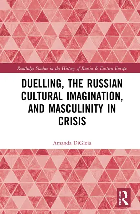 DiGioia |  Duelling, the Russian Cultural Imagination, and Masculinity in Crisis | Buch |  Sack Fachmedien