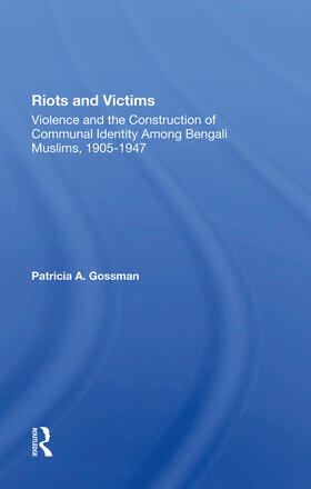 Gossman / Grossman |  Riots and Victims: Violence and the Construction of Communal Identity Among Bengali Muslims, 19051947 | Buch |  Sack Fachmedien