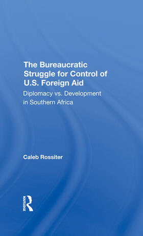 Rossiter |  The Bureaucratic Struggle For Control Of U.s. Foreign Aid | Buch |  Sack Fachmedien