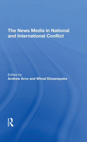Arno / Dissanayake |  The News Media In National And International Conflict | Buch |  Sack Fachmedien