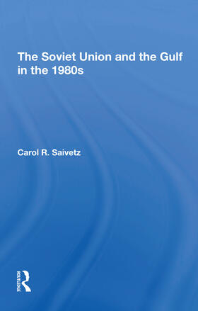 Saivetz |  The Soviet Union And The Gulf In The 1980s | Buch |  Sack Fachmedien