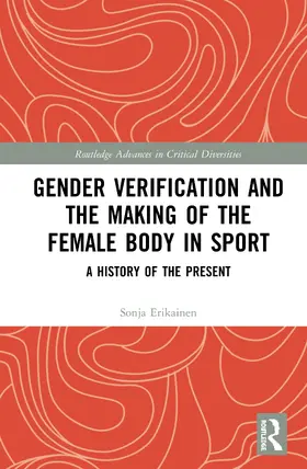 Erikainen |  Gender Verification and the Making of the Female Body in Sport | Buch |  Sack Fachmedien