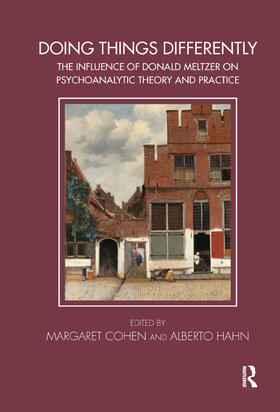 Cohen / Hahn |  Doing Things Differently: The Influence of Donald Meltzer on Psychoanalytic Theory and Practice | Buch |  Sack Fachmedien