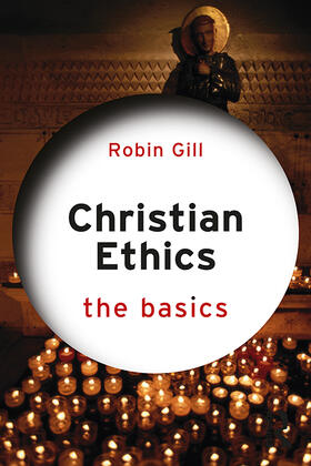 Gill |  Christian Ethics: The Basics | Buch |  Sack Fachmedien