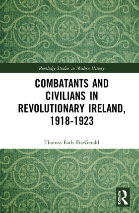 Earls FitzGerald |  Combatants and Civilians in Revolutionary Ireland, 1918-1923 | Buch |  Sack Fachmedien