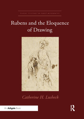 Lusheck |  Rubens and the Eloquence of Drawing | Buch |  Sack Fachmedien