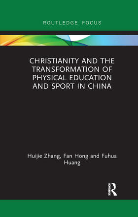 Zhang / Hong / Huang |  Christianity and the Transformation of Physical Education and Sport in China | Buch |  Sack Fachmedien