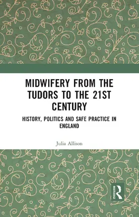 Allison |  Midwifery from the Tudors to the 21st Century | Buch |  Sack Fachmedien