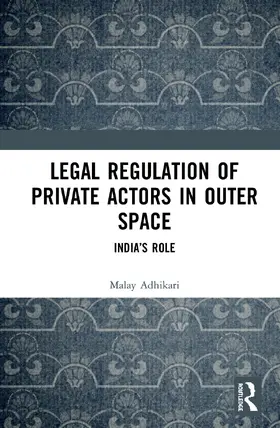 Adhikari |  Legal Regulation of Private Actors in Outer Space | Buch |  Sack Fachmedien