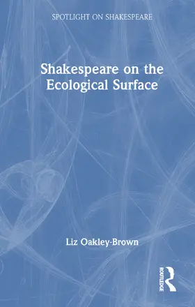 Oakley-Brown |  Shakespeare on the Ecological Surface | Buch |  Sack Fachmedien