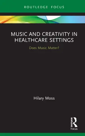 Moss |  Music and Creativity in Healthcare Settings | Buch |  Sack Fachmedien