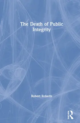 Roberts |  The Death of Public Integrity | Buch |  Sack Fachmedien