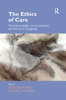 Blum / Murray |  The Ethics of Care: Moral Knowledge, Communication, and the Art of Caregiving | Buch |  Sack Fachmedien