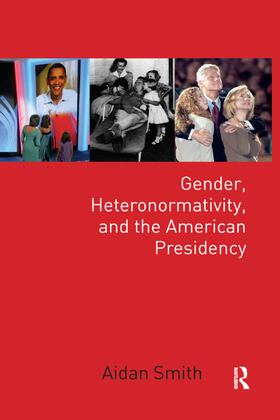 Smith |  Gender, Heteronormativity, and the American Presidency | Buch |  Sack Fachmedien