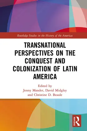 Mander / Midgley / Beaule |  Transnational Perspectives on the Conquest and Colonization of Latin America | Buch |  Sack Fachmedien