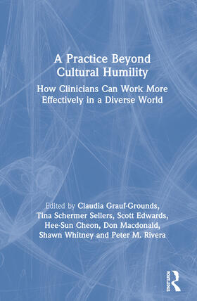 Grauf-Grounds / Sellers / Cheon |  A Practice Beyond Cultural Humility: How Clinicians Can Work More Effectively in a Diverse World | Buch |  Sack Fachmedien