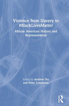 Dix / Templeton |  Violence from Slavery to #BlackLivesMatter | Buch |  Sack Fachmedien