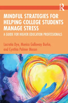 Dye / Burke / Mason |  Mindful Strategies for Helping College Students Manage Stress | Buch |  Sack Fachmedien