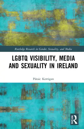 Kerrigan |  LGBTQ Visibility, Media and Sexuality in Ireland | Buch |  Sack Fachmedien