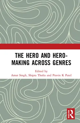 Patel / Singh / Tholia |  The Hero and Hero-Making Across Genres | Buch |  Sack Fachmedien