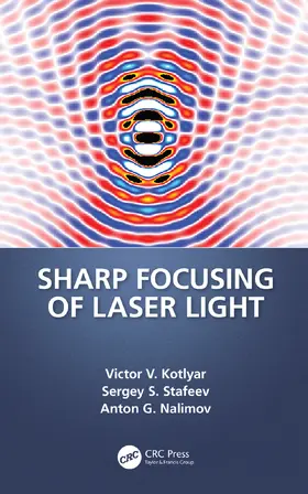 Kotlyar / Stafeev / Nalimov |  Sharp Focusing of Laser Light | Buch |  Sack Fachmedien