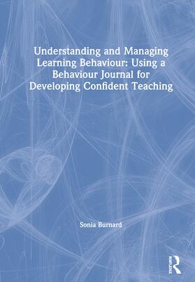 Burnard |  Understanding and Managing Learning Behaviour: Using a Behaviour Journal for Developing Confident Teaching | Buch |  Sack Fachmedien