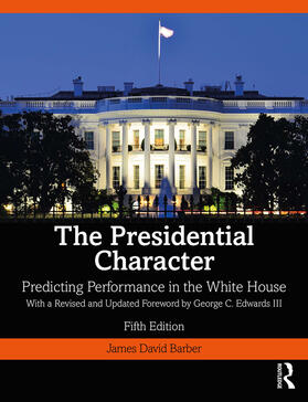 Barber |  The Presidential Character: Predicting Performance in the White House, with a Revised and Updated Foreword by George C. Edwards III | Buch |  Sack Fachmedien