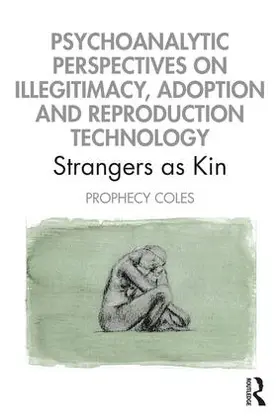 Coles |  Psychoanalytic Perspectives on Illegitimacy, Adoption and Reproduction Technology | Buch |  Sack Fachmedien