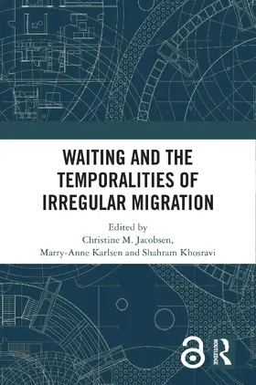 Jacobsen / Karlsen / Khosravi |  Waiting and the Temporalities of Irregular Migration | Buch |  Sack Fachmedien