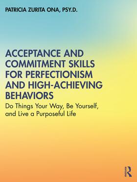 Zurita Ona |  Acceptance and Commitment Skills for Perfectionism and High-Achieving Behaviors | Buch |  Sack Fachmedien
