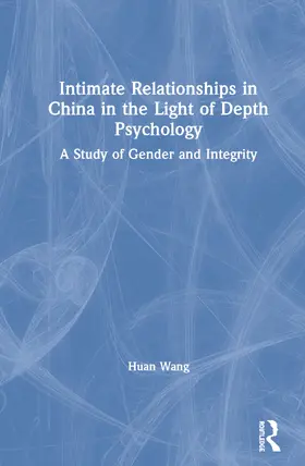 Wang |  Intimate Relationships in China in the Light of Depth Psychology | Buch |  Sack Fachmedien