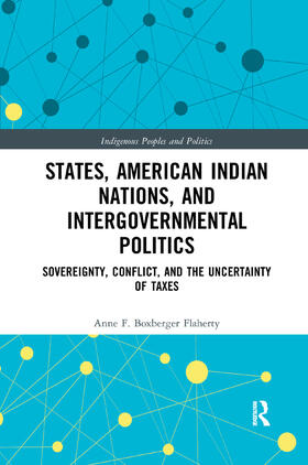 Boxberger Flaherty |  States, American Indian Nations, and Intergovernmental Politics | Buch |  Sack Fachmedien
