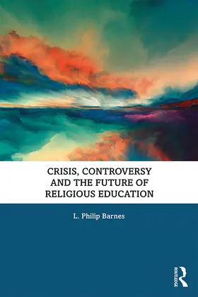 Barnes | Crisis, Controversy and the Future of Religious Education | Buch | 978-0-367-37337-5 | sack.de