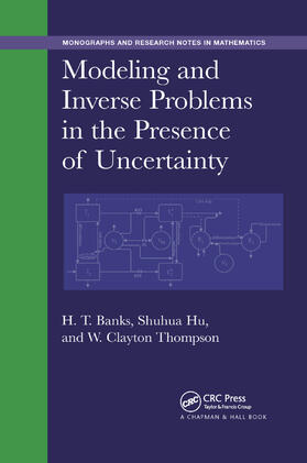 Banks / Hu / Thompson |  Modeling and Inverse Problems in the Presence of Uncertainty | Buch |  Sack Fachmedien