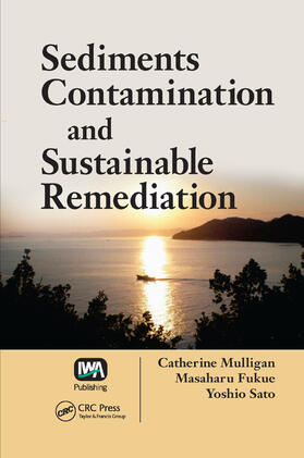 Mulligan / Fukue / Sato |  Sediments Contamination and Sustainable Remediation | Buch |  Sack Fachmedien