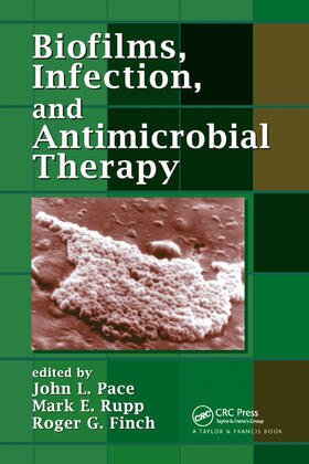 Pace / Rupp / Finch |  Biofilms, Infection, and Antimicrobial Therapy | Buch |  Sack Fachmedien