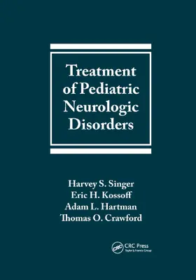 Singer / Kossoff / Hartman |  Treatment of Pediatric Neurologic Disorders | Buch |  Sack Fachmedien