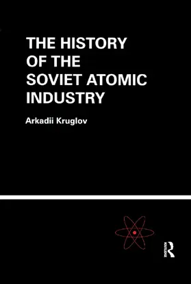 Kruglov |  The History of the Soviet Atomic Industry | Buch |  Sack Fachmedien